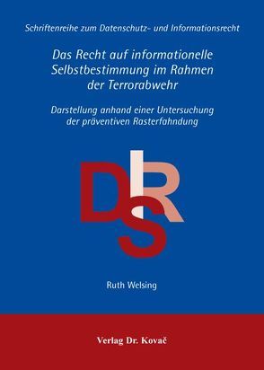 Das Recht auf informationelle Selbstbestimmung im Rahmen der Terrorabwehr von Welsing,  Ruth