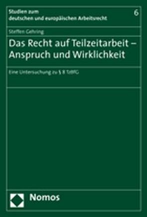 Das Recht auf Teilzeitarbeit – Anspruch und Wirklichkeit von Gehring,  Steffen