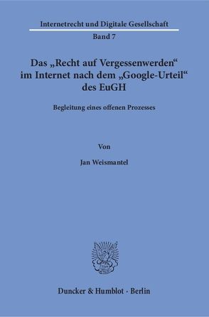 Das „Recht auf Vergessenwerden“ im Internet nach dem „Google-Urteil“ des EuGH. von Weismantel,  Jan