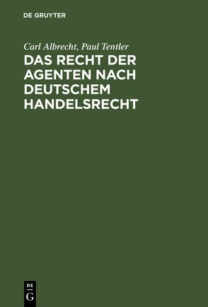 Das Recht der Agenten nach deutschem Handelsrecht von Albrecht,  Carl, Tentler,  Paul