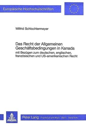 Das Recht der Allgemeinen Geschäftsbedingungen in Kanada von Schlochtermeyer,  Wilfrid