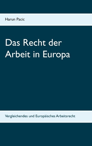 Das Recht der Arbeit in Europa von Pacic,  Harun