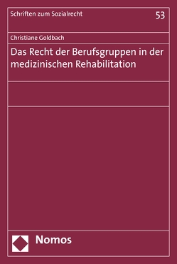 Das Recht der Berufsgruppen in der medizinischen Rehabilitation von Goldbach,  Christiane