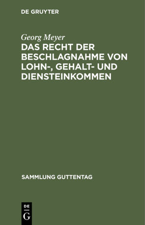 Das Recht der Beschlagnahme von Lohn-, Gehalt- und Diensteinkommen von Meyer,  Georg