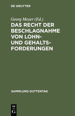 Das Recht der Beschlagnahme von Lohn- und Gehaltsforderungen von Meyer,  Georg