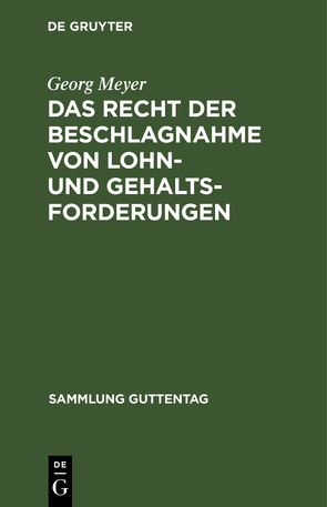 Das Recht der Beschlagnahme von Lohn- und Gehaltsforderungen von Meyer,  Georg