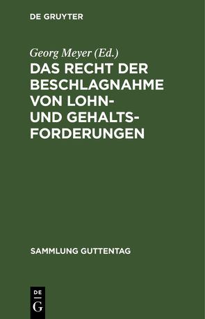 Das Recht der Beschlagnahme von Lohn- und Gehaltsforderungen von Meyer,  Georg