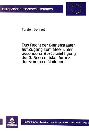 Das Recht der Binnenstaaten auf Zugang zum Meer unter besonderer Berücksichtigung der 3. Seerechtskonferenz der Vereinten Nationen von Dehnert,  Torsten