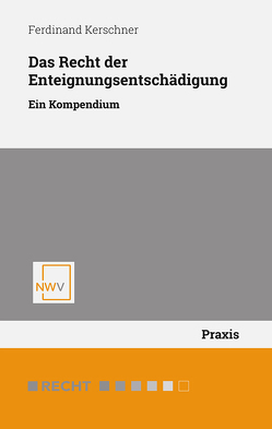 Das Recht der Enteignungsentschädigung von Kerschner,  Ferdinand