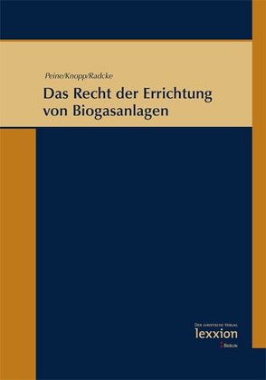 Das Recht der Errichtung von Biogasanlagen von Knopp,  Lothar, Peine,  Franz-Joseph, Radcke,  Andrea