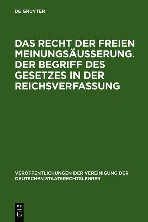 Das Recht der freien Meinungsäußerung. Der Begriff des Gesetzes in der Reichsverfassung von Heller,  Hermann, Rothenbücher,  Karl, Smend,  Rudolf, Wenzel,  Max