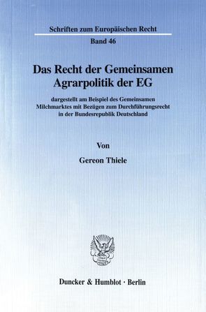 Das Recht der Gemeinsamen Agrarpolitik der EG von Thiele,  Gereon