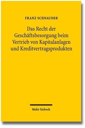 Das Recht der Geschäftsbesorgung beim Vertrieb von Kapitalanlagen und Kreditvertragsprodukten von Schnauder,  Franz