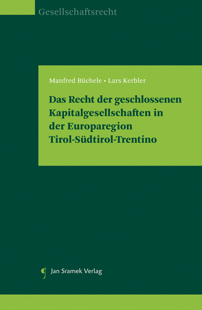 Das Recht der geschlossenen Kapitalgesellschaften in der Europaregion Tirol-Südtirol-Trentino von Büchele,  Manfred, Kerbler,  Lars