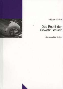 Das Recht der Gewöhnlichkeit von Maase,  Kaspar, te Heesen,  Anke