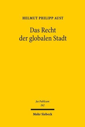 Das Recht der globalen Stadt von Aust,  Helmut Philipp