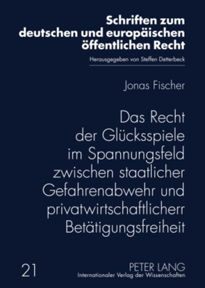 Das Recht der Glücksspiele im Spannungsfeld zwischen staatlicher Gefahrenabwehr und privatwirtschaftlicher Betätigungsfreiheit von Fischer,  Jonas