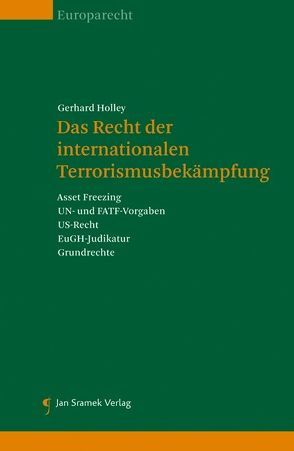 Das Recht der Internationalen Terrorismusbekämpfung von Holley,  Gerhard