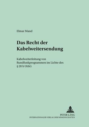 Das Recht der Kabelweitersendung von Mand,  Elmar