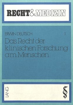 Das Recht der klinischen Forschung am Menschen von Deutsch,  Erwin