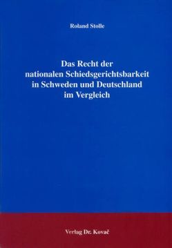 Das Recht der nationalen Schiedsgerichtsbarkeit in Schweden und Deutschland im Vergleich von Stolle,  Roland