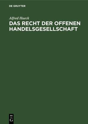 Das Recht der offenen Handelsgesellschaft von Hueck,  Alfred