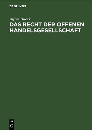 Das Recht der offenen Handelsgesellschaft von Hueck,  Alfred