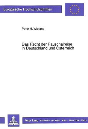 Das Recht der Pauschalreise in Deutschland und Österreich von Wieland,  Peter H.