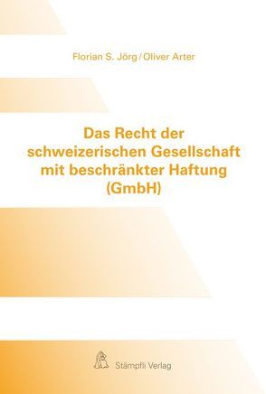 Das Recht der schweizerischen Gesellschaft mit beschränkter Haftung (GmbH) von Arter,  Oliver, Jörg,  Florian S.