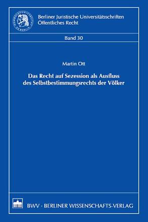 Das Recht der Sezession als Ausfluss des Selbstbestimmungsrechts der Völker von Ott,  Martin