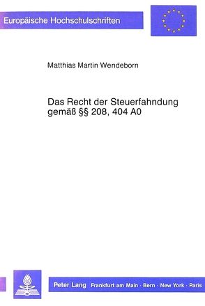 Das Recht der Steuerfahndung gemäss 208, 404 AO von Wendeborn,  Matthias Martin