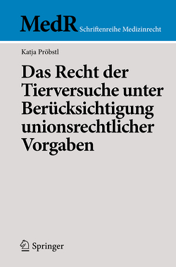 Das Recht der Tierversuche unter Berücksichtigung unionsrechtlicher Vorgaben von Pröbstl,  Katja