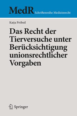 Das Recht der Tierversuche unter Berücksichtigung unionsrechtlicher Vorgaben von Pröbstl,  Katja