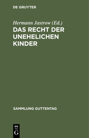 Das Recht der unehelichen Kinder von Jastrow,  Hermann