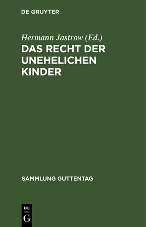 Das Recht der unehelichen Kinder von Jastrow,  Hermann