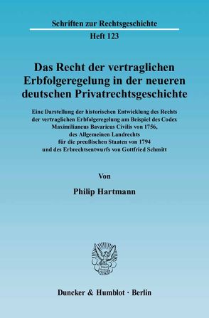 Das Recht der vertraglichen Erbfolgeregelung in der neueren deutschen Privatrechtsgeschichte. Eine Darstellung der historischen Entwicklung des Rechts der vertraglichen Erbfolgeregelung von Hartmann,  Philip