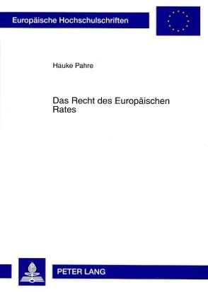 Das Recht des Europäischen Rates von Pahre,  Hauke