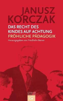 Das Recht des Kindes auf Achtung / Fröhliche Pädagogik von Beiner,  Friedhelm, Kinsky,  Esther, Koestler,  Nora, Korczak,  Janusz