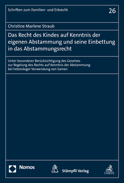 Das Recht des Kindes auf Kenntnis der eigenen Abstammung und seine Einbettung in das Abstammungsrecht von Straub,  Christine Marlene