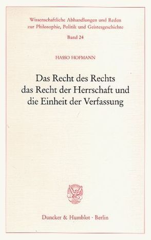 Das Recht des Rechts, das Recht der Herrschaft und die Einheit der Verfassung. von Hofmann,  Hasso