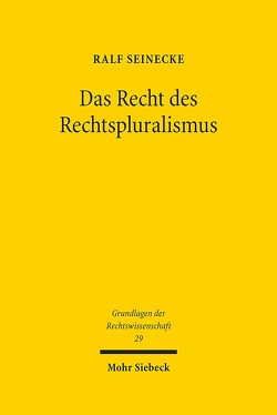 Das Recht des Rechtspluralismus von Seinecke,  Ralf Das Recht des Rechtspluralismus von Seinecke,  Ralf