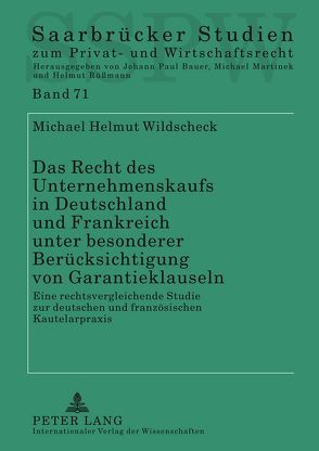 Das Recht des Unternehmenskaufs in Deutschland und Frankreich unter besonderer Berücksichtigung von Garantieklauseln von Wildscheck,  Michael