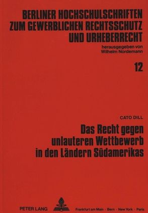 Das Recht gegen unlauteren Wettbewerb in den Ländern Südamerikas von Dill