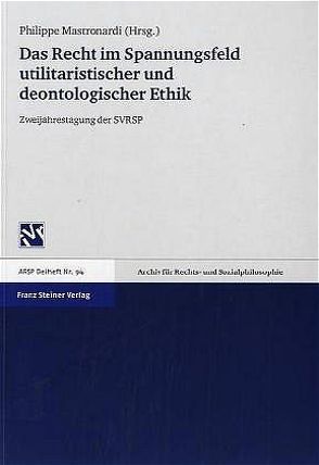 Das Recht im Spannungsfeld utilitaristischer und deontologischer Ethik von Mastronardi,  Philippe