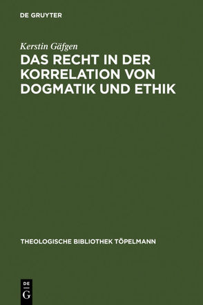 Das Recht in der Korrelation von Dogmatik und Ethik von Gäfgen,  Kerstin