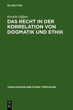 Das Recht in der Korrelation von Dogmatik und Ethik von Gäfgen,  Kerstin