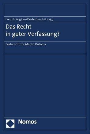 Das Recht in guter Verfassung? von Busch,  Dörte, Roggan,  Fredrik