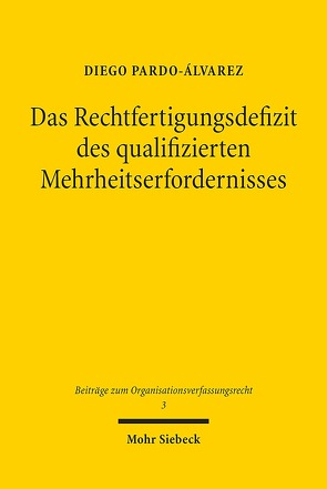 Das Rechtfertigungsdefizit des qualifizierten Mehrheitserfordernisses von Pardo-Álvarez,  Diego