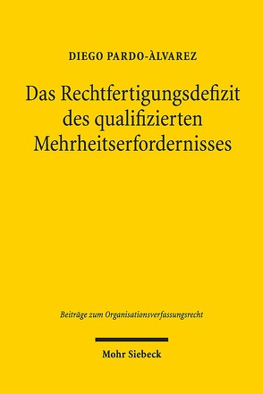 Das Rechtfertigungsdefizit des qualifizierten Mehrheitserfordernisses von Pardo-Álvarez,  Diego