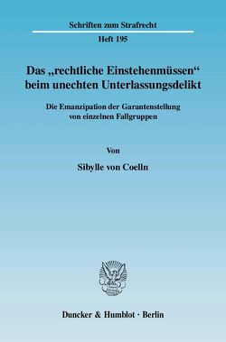 Das „rechtliche Einstehenmüssen“ beim unechten Unterlassungsdelikt. von Coelln,  Sibylle von